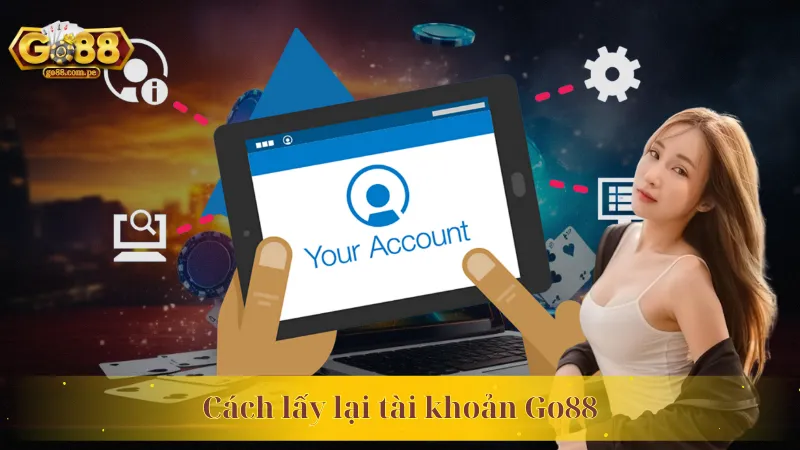 Hướng Dẫn Cách Lấy Lại Tài Khoản Go88 Cho Người Chơi